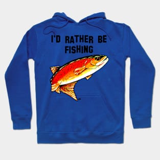 I'd Rather Be Fishing Yellowstone Cutthroat Trout Rocky Mountains Fish Char Jackie Carpenter Gift Father Dad Husband Wife Best Seller Hoodie